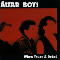Altar Boys - When You're a Rebel lyrics