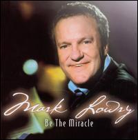 Mark Lowry - Be the Miracle lyrics