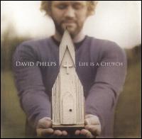 David Phelps - Life Is a Church lyrics