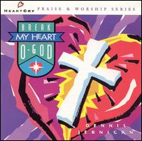 Dennis Jernigan - Break My Heart, O God lyrics
