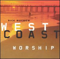 Rick Muchow - West Coast Worship lyrics