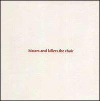 The Choir - Kissers & Killers lyrics