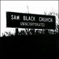 Sam Black Church - Unincorporated lyrics