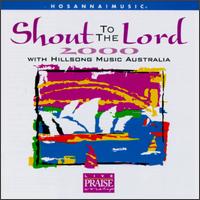 Hillsong - Shout to the Lord 2000 lyrics