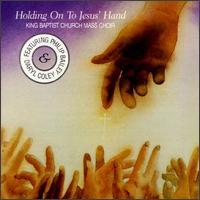 King Baptist Church Mass Choir - Holding on to Jesus' Hand lyrics