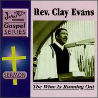 Rev. Clay Evans - The Wine is Running Out lyrics