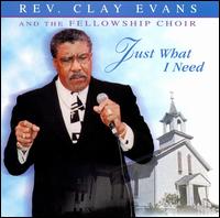 Rev. Clay Evans - Just What I Need [live] lyrics
