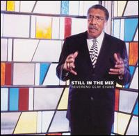 Rev. Clay Evans - Still in the Mix lyrics