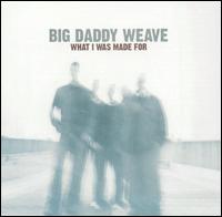 Big Daddy Weave - What I Was Made For [11 Tracks] lyrics