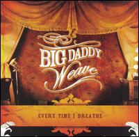 Big Daddy Weave - Every Time I Breathe lyrics