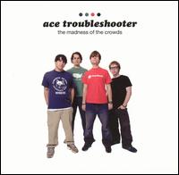Ace Troubleshooter - The Madness of the Crowds lyrics