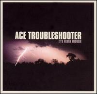 Ace Troubleshooter - It's Never Enough lyrics