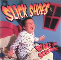 Slick Shoes - Wake Up Screaming lyrics