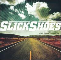 Slick Shoes - Far from Nowhere lyrics