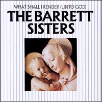 The Barrett Sisters - What Shall I Render (Unto God) lyrics