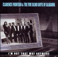 Clarence Fountain - I'm Not That Way Anymore lyrics