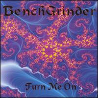 Bench Grinder - Turn Me On lyrics