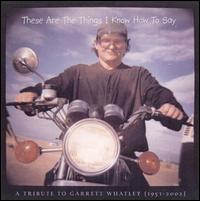 These Are the Things I Know How - Tribute to Garrett Wheatley (1951-2002) lyrics