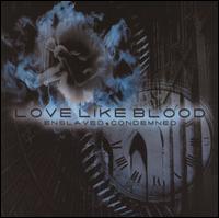 Love Like Blood - Enslaved + Condemned lyrics