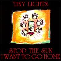 Tiny Lights - Stop the Sun, I Want to Go Home lyrics