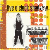 Five O'Clock Shadow - So There lyrics