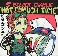 5 O'Clock Charlie - Not Enough Time lyrics