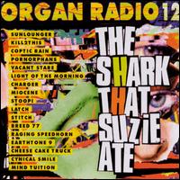 Organ Radio 12 - Shark That Suzie Ate lyrics