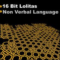 16 Bit Lolitas - Non Verbal Language lyrics