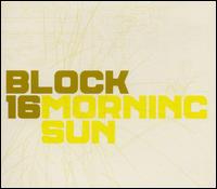 Block 16 - Morning Sun lyrics