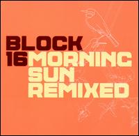 Block 16 - Morning Sun Remixed lyrics