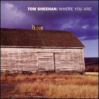 Tom Sheehan - Where You Are lyrics