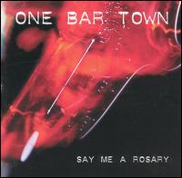 One Bar Town - Say Me a Rosary lyrics