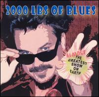 2000 Lbs. of Blues - Almost the Greatest Show on Earth lyrics