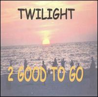 2 Good to Go - Twilight lyrics