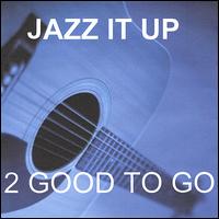 2 Good to Go - Jazz It Up lyrics