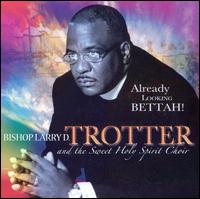 Bishop Larry Trotter - Already Looking Bettah [live] lyrics