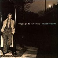 Charlie Watts - Long Ago and Far Away lyrics