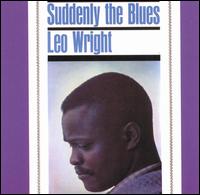 Leo Wright - Suddenly the Blues lyrics