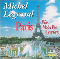Michel Legrand - Paris Was Made for Lovers lyrics