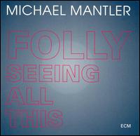 Michael Mantler - Folly Seeing All This lyrics
