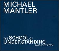 Michael Mantler - School of Understanding (Sort Of An Opera) lyrics