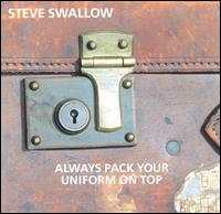 Steve Swallow - Always Pack Your Uniform on Top [live] lyrics