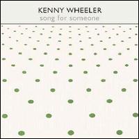 Kenny Wheeler - Song for Someone lyrics