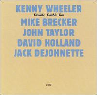 Kenny Wheeler - Double, Double You lyrics