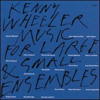 Kenny Wheeler - Music for Large and Small Ensembles lyrics