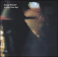 Kenny Wheeler - A Long Time Ago lyrics