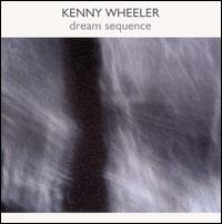 Kenny Wheeler - Dream Sequence lyrics
