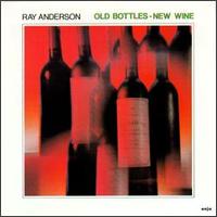 Ray Anderson - Old Bottles, New Wine lyrics