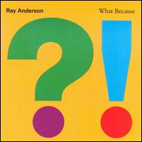 Ray Anderson - What Because lyrics