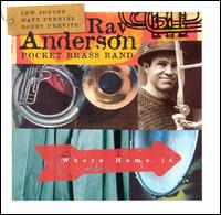 Ray Anderson - Where Home Is: Ray Anderson's Pocket Brass Band lyrics